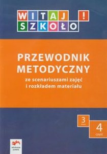 Witaj szkoło! 3 Przewodnik metodyczny Część 4 ze scenariuszami zajęć i rozkładem materiału edukacja wczesnoszkolna