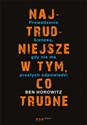 Najtrudniejsze w tym, co trudne Prowadzenie biznesu, gdy nie ma prostych odpowiedzi