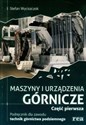 Maszyny i urządzenia górnicze część 1 podręcznik dla zawodu technik górnictwa podziemnego - Stefan Wyciszczok