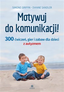 Motywuj do komunikacji 300 ćwiczeń, gier i zabaw dla dzieci z autyzmem - Księgarnia Niemcy (DE)