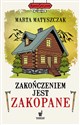 Zakończeniem jest Zakopane  - Marta Matyszczak