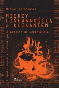 Między linearnością a klikaniem O społecznych konstrukcjach podejść do uczenia się.