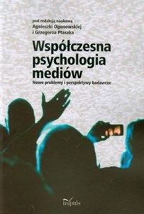 Współczesna psychologia mediów Nowe problemy i perspektywy badawcze