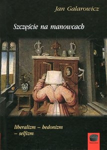 Szczęście na manowcach liberalizm-hedonizm-selfizm