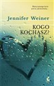 Kogo kochasz? - Jennifer Weiner