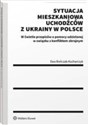 Sytuacja mieszkaniowa uchodźców z Ukrainy w Polsce - Ewa Bończak-Kucharczyk