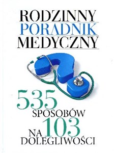 Rodzinny poradnik medyczny 535 sposobów na 103 dolegliwości