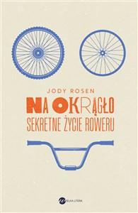 Na okrągło Sekretne życie roweru - Księgarnia UK