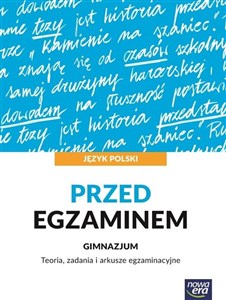 Język polski Przed egzaminem Teoria, zadania i arkusze egzaminacyjne Gimnazjum