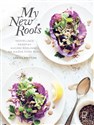 My New Roots Inspirujące przepisy kuchni roślinnej na każdą porę roku - Sarah Britton