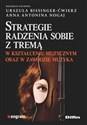 Strategie radzenia sobie z tremą w kształceniu muzycznym oraz w zawodzie muzyka - Urszula Bissinger-Ćwierz, Anna Antonina Nogaj