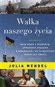 Walka naszego życia Moja praca z Zełenskim, ukraińskie zmagania o demokrację i co to wszystko znaczy dla świata - Julia Mendel