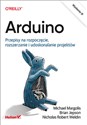 Arduino Przepisy na rozpoczęcie, rozszerzanie i udoskonalanie projektów - Margolis Michael, Jepson Brian, Robert Weldin Nicholas