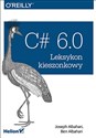 C# 6.0 Leksykon kieszonkowy - Joseph Albahari, Ben Albahari