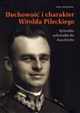 Duchowość i charakter Witolda Pileckiego Sylwetka ochotnika do Auschwitz - Anna Mandrela