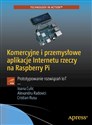 Komercyjne i przemysłowe aplikacje Internetu rzeczy na Raspberry Pi Prototypowanie rozwiązań IoT