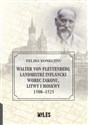 Walter von Plettenberg Landmistrz Inflancki wobec Zakonu, Litwy i Moskwy 1500-1525 - Feliks Koneczny