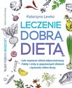 Leczenie dobrą dietą - Katarzyna Lewko
