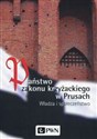 Państwo zakonu krzyżackiego w Prusach Władza i społeczeństwo - Marian Biskup, Roman Czaja, Wiesław Długokęcki