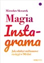 Magia Instagrama Jak zdobyć milionowe zasięgi w 90 dni - Mirosław Skwarek