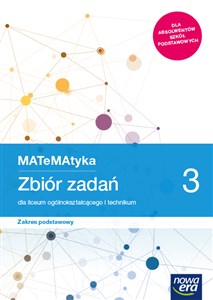 MATeMAtyka 3 Zbiór zadań Zakres podstawowy Liceum Technikum Szkoła ponadpodstawowa
