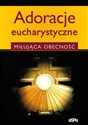 Adoracje eucharystyczne Miłująca obecność