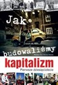 Jak budowaliśmy kapitalizm Pierwsze dziesięciolecie - Wiesław Kot, Dorota Górska