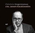 [Audiobook] Ostatnia Droga krzyżowa z ks. Janem Kaczkowskim