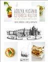 Łódzka kuchnia czterech kultur The Lodz Cuisine of Four Cultures - Agata Zarębska, Izabella Borowska