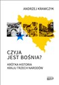 Czyja jest Bośnia? Krótka historia kraju trzech narodów - Andrzej Krawczyk