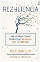 Rezyliencja Jak ukształtować fundament spokoju, siły i szczęścia - Rick Hanson, Forrest Hanson