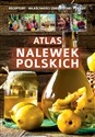 Atlas nalewek polskich Receptury Składniki Porady
