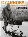 Czarnobyl Spowiedź reportera - Igor Kostin
