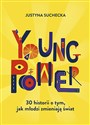 Young power! 30 historii o tym, jak młodzi zmieniają świat - Justyna Suchecka