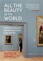All the Beauty in the World A Museum Guard’s Adventures in Life, Loss and Art. - Patrick Bringley