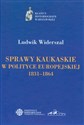 Sprawy kaukaskie w polityce europejskiej 1831-1864 - Ludwik Widerszal