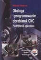 Obsługa i programowanie obrabiarek CNC Podręcznik operatora - Witold Harbat