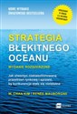 Strategia błękitnego oceanu Jak stworzyć niekwestionowaną przestrzeń rynkową i sprawić, by konkurencja stała się nieistotna - W. Chan Kim, Renée Mauborgne
