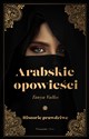 Arabskie opowieści Historie prawdziwe