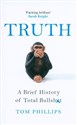 Truth A brief history of total bullshit