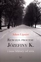 Rewizja procesu Józefiny K. i inne lektury od zera - Adam Lipszyc