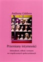 Przemiany intymności Seksualność, miłość i erotyzm we współczesnych społeczeństwach - Anthony Giddens