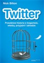 Twitter Prawdziwa historia o bogactwie, władzy, przyjaźni i zdradzie - Nick Bilton
