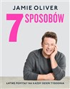7 sposobów Łatwe pomysły na każdy dzień tygodnia - Jamie Oliver