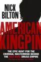 American Kingpin The Epic Hunt for the Criminal Mastermind Behind the Silk Road Drugs Empire - Nick Bilton