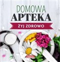 Domowa Apteka - Żyj zdrowo - Guziak Maria Goretti